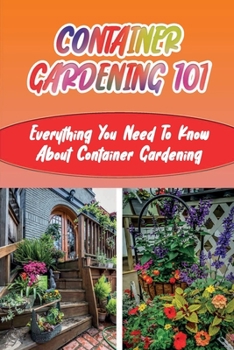 Paperback Container Gardening 101: Everything You Need To Know About Container Gardening: How Do I Start A Container Garden Book