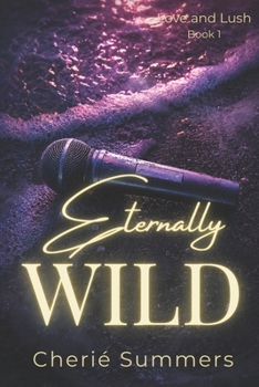 Eternally Wild - Book #1 of the Love and Lush