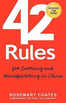 Paperback 42 Rules for Sourcing and Manufacturing in China: A Practical Handbook for Doing Business in China, Special Economic Zones, Factory Tours and Manufact Book
