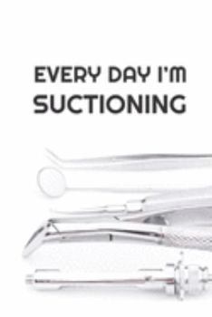 Every Day I'm Suctioning: Funny Dentist 2020 Weekly Planner