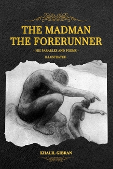 The Madman - His Parables and Poems: The Forerunner - His Parables and Poems