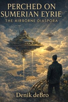 Perched On Sumerian Eyrie Book 2: The Airborne Diaspora VOL I of II