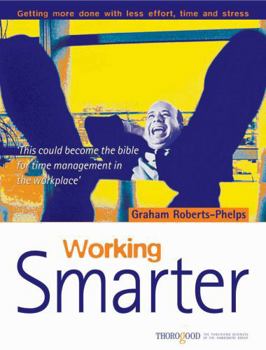 Paperback Working Smarter: Getting More Done with Less Effort, Time and Stress Book