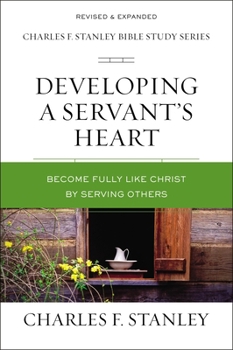 Paperback Developing a Servant's Heart: Become Fully Like Christ by Serving Others Book