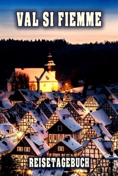 Paperback Val Si Fiemme Reisetagebuch: Winterurlaub in Val Si Fiemme. Ideal f?r Skiurlaub, Winterurlaub oder Schneeurlaub. Mit vorgefertigten Seiten und frei [German] Book