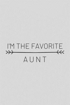 Paperback I'm The Favorite Aunt: Funny Sarcastic Journal Composition Notebook For Favorite Cool Aunt (6" x 9") 120 Blank Lined Pages Book