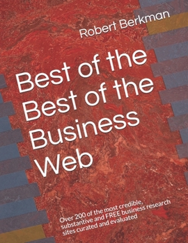 Paperback Best of the Best of the Business Web: Over 200 of the most credible, substantive and FREE business research sites curated and evaluated Book