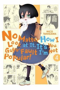 No Matter How I Look at It, It's You Guys' Fault I'm Not Popular!, Vol. 4 - Book #4 of the No Matter How I Look At It, It's You Guys' Fault I'm Not Popular!