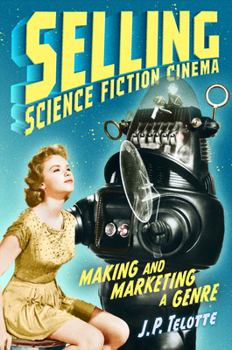 Hardcover Selling Science Fiction Cinema: Making and Marketing a Genre Book