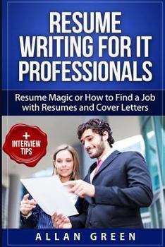 Paperback Resume Writing for IT Professionals: Resume Magic or How to Find a Job with Resumes and Cover Letters Book