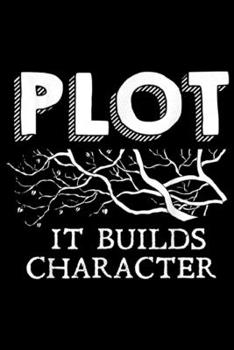 Plot It Builds Character: Funny Plot It Builds Character Book Reading Teacher Gift  Journal/Notebook Blank Lined Ruled 6x9 100 Pages