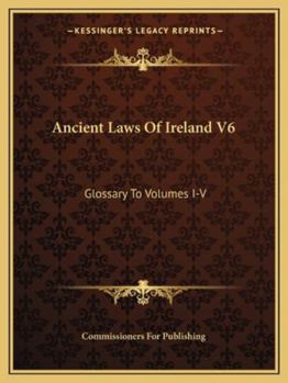 Ancient Laws Of Ireland V6: Glossary To Volumes I-V