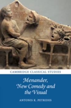 Menander, New Comedy and the Visual - Book  of the Cambridge Classical Studies