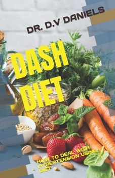 Paperback Dash Diet: How to Deal with Hypertension Using Diet Book