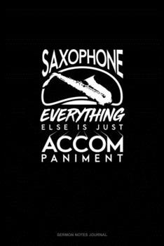 Paperback Saxophone, Everything Else Is Just Accompaniment: Sermon Notes Journal Book