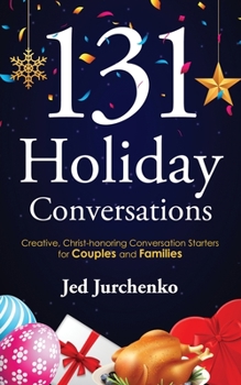 Paperback 131 Holiday Conversations: Creative, Christ-honoring Conversation Starters for Couples and Families Book