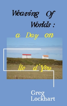 Paperback Weaving of Worlds: : a Day on Île d'Yeu Book