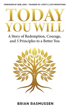 Today You Will: A Story of Redemption, Courage, and 5 Principles to a Better You