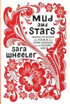 Mud and Stars: Travels in Russia with Pushkin, Tolstoy, and Other Geniuses of the Golden Age