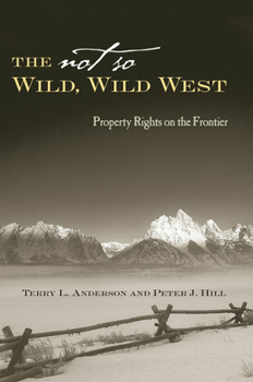 Hardcover The Not So Wild, Wild West: Property Rights on the Frontier Book