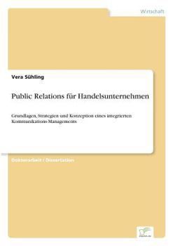 Paperback Public Relations für Handelsunternehmen: Grundlagen, Strategien und Konzeption eines integrierten Kommunikations-Managements [German] Book