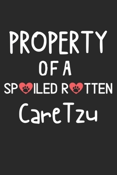 Property Of A Spoiled Rotten CareTzu: Lined Journal, 120 Pages, 6 x 9, CareTzu Dog Gift Idea, Black Matte Finish (Property Of A Spoiled Rotten CareTzu Journal)