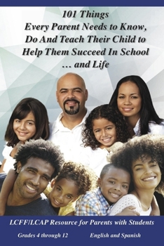 101 Things Parents Need to Know, Do and Teach: How to Help Your Child Succeed in School and Life