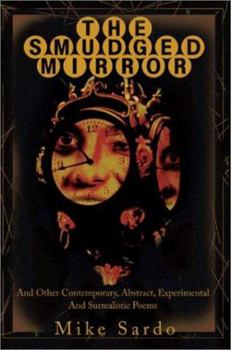 Paperback The Smudged Mirror: And Other Contemporary, Abstract, Experimental And Surrealistic Poems Book