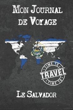 Mon Journal de Voyage Le Salvador: 6x9 Carnet de voyage I Journal de voyage avec instructions, Checklists et Bucketlists, cadeau parfait pour votre s�jour � Le Salvador et pour chaque voyageur.