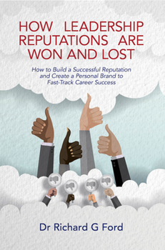 Paperback How Leadership Reputations Are Won and Lost: How to Build a Successful Reputation and Create a Personal Brand to Fast-Track Career Success Book