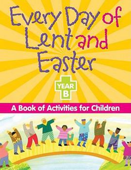 Paperback Every Day of Lent And Easter, Year B: A Book of Activities for Children Book