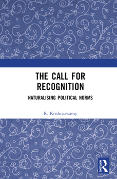 Hardcover The Call for Recognition: Naturalizing Political Norms Book