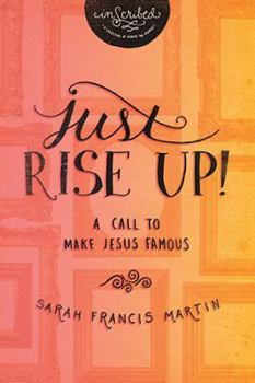 Paperback Just Rise Up!: A Call to Make Jesus Famous Book