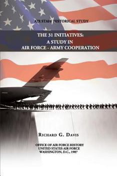 Paperback The 31 Initiatives: A Study in Air Force - Army Cooperation Book