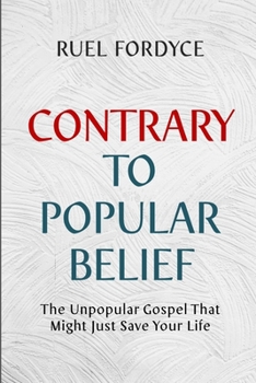 Paperback Contrary To Popular Belief: The Unpopular Gospel That Might Just Save Your Life Book