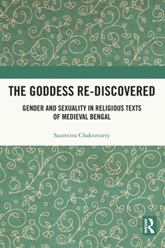 The Goddess Re-Discovered: Gender and Sexuality in Religious Texts of Medieval Bengal