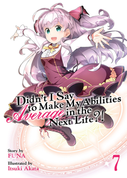 Paperback Didn't I Say to Make My Abilities Average in the Next Life?! (Light Novel) Vol. 7 Book