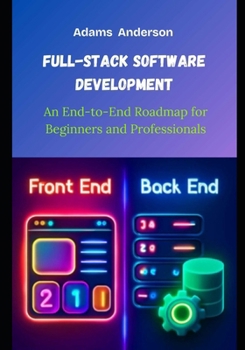 Paperback Full-Stack Software Development: An End-to-End Roadmap for Beginners and Professionals Book