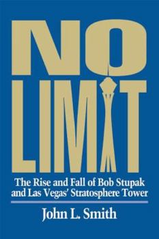 Hardcover No Limit: The Rise and Fall of Bob Stupak and Las Vegas' Stratosphere Tower Book