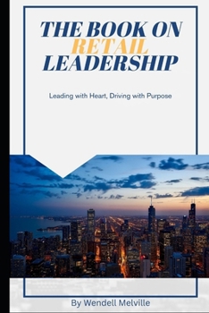 Paperback The Book on Retail Leadership: Leading with Heart, Driving with Purpose Book