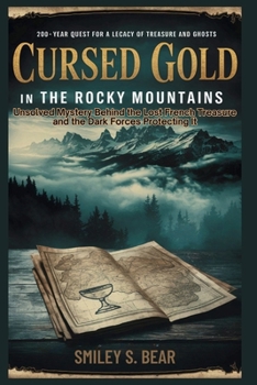 Cursed Gold in the Rocky Mountains: 200-Year Quest for a Legacy of Treasure and Ghosts