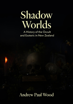 Paperback Shadow Worlds: A History of the Occult and Esoteric in New Zealand Book