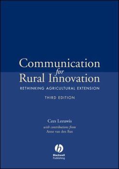 Communication for Rural Innovation: Rethinking Agricultural Extension