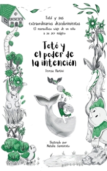 Totó y el poder de la intención (Totó y sus extraordinarios descubrimientos: el maravilloso viaje de un niño a su ser mágico) (Spanish Edition)