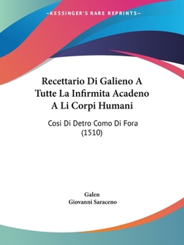 Paperback Recettario Di Galieno A Tutte La Infirmita Acadeno A Li Corpi Humani: Cosi Di Detro Como Di Fora (1510) [Latin] Book