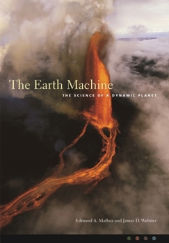 Hardcover The Earth Machine: The Science of a Dynamic Planet Book
