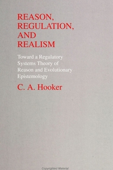 Paperback Reason, Regulation, and Realism: Towards a Regulatory Systems Theory of Reason and Evolutionary Epistemology Book