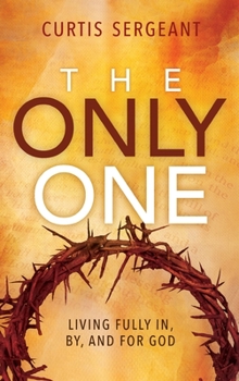 Hardcover The Only One: Living Fully In, By, and For God Book