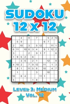 Paperback Sudoku 12 x 12 Level 3: Medium Vol. 12: Play Sudoku 12x12 Twelve Grid With Solutions Medium Level Volumes 1-40 Sudoku Cross Sums Variation Travel Pape Book