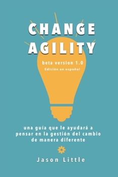 Paperback Change Agility: una guía que le ayudará a pensar en la gestión del cambio de manera diferente [Spanish] Book